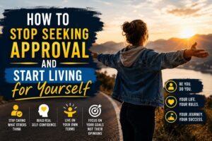 Read more about the article How to Stop Seeking Approval and Start Living for Yourself